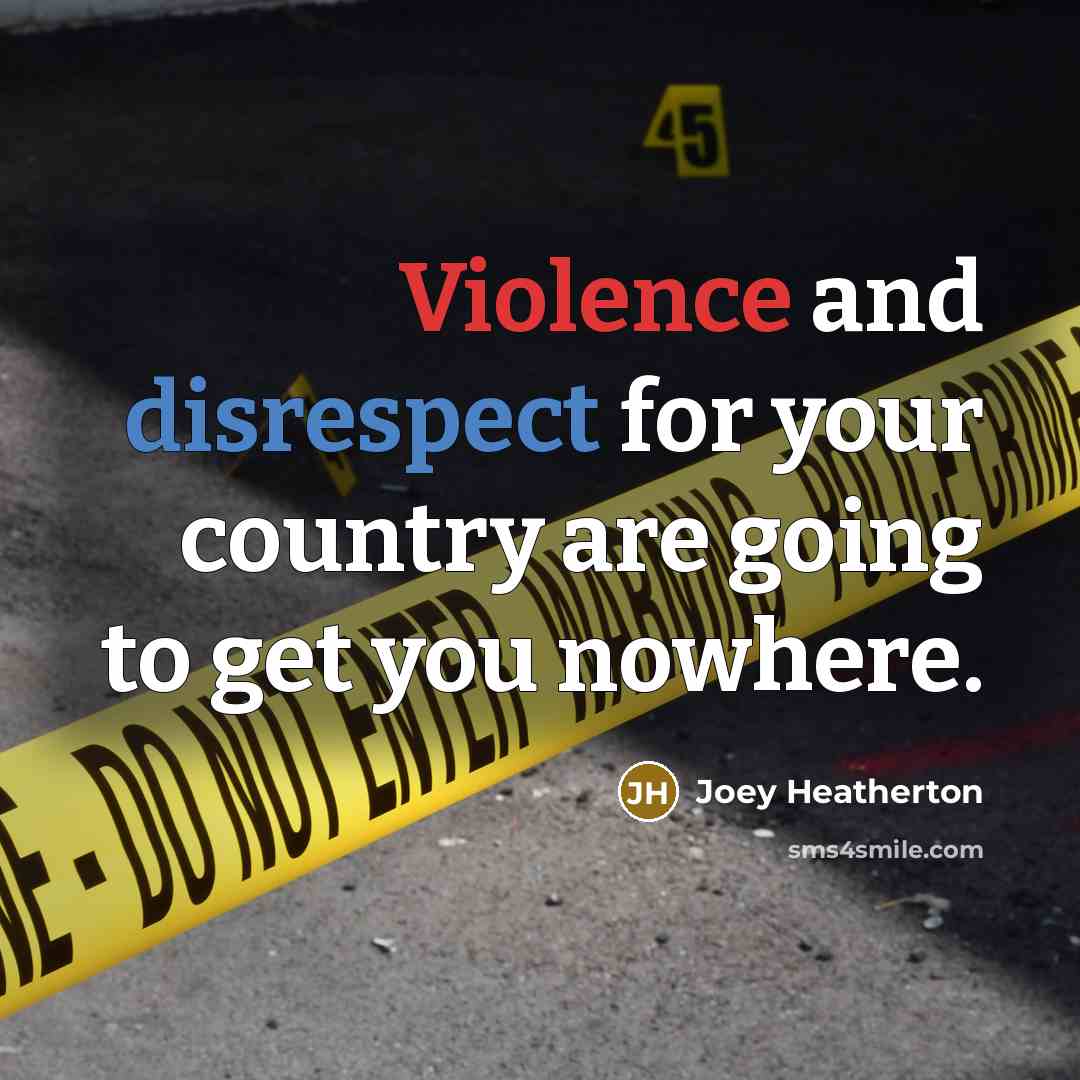 “Violence and disrespect for your country are going to get…” quote by Joey Heatherton