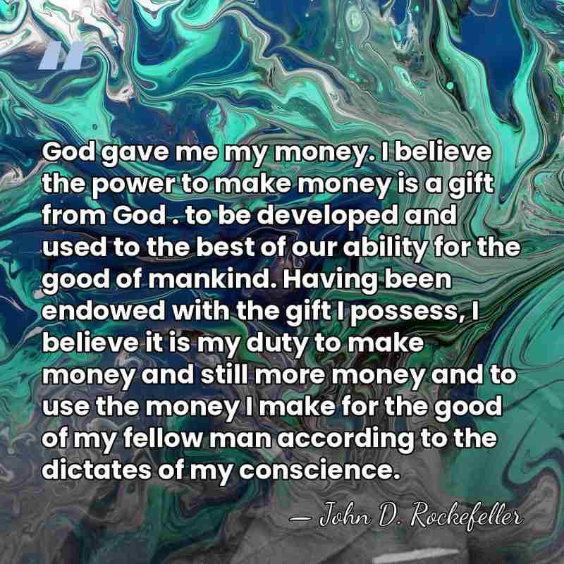 God gave me my money. I believe the power to make money&hellip; - John D. Rockefeller