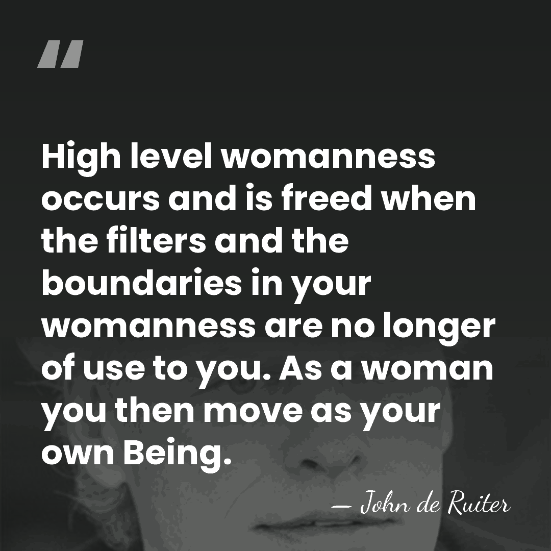 High level womanness occurs and is freed when the filters and the&hellip; - John de Ruiter
