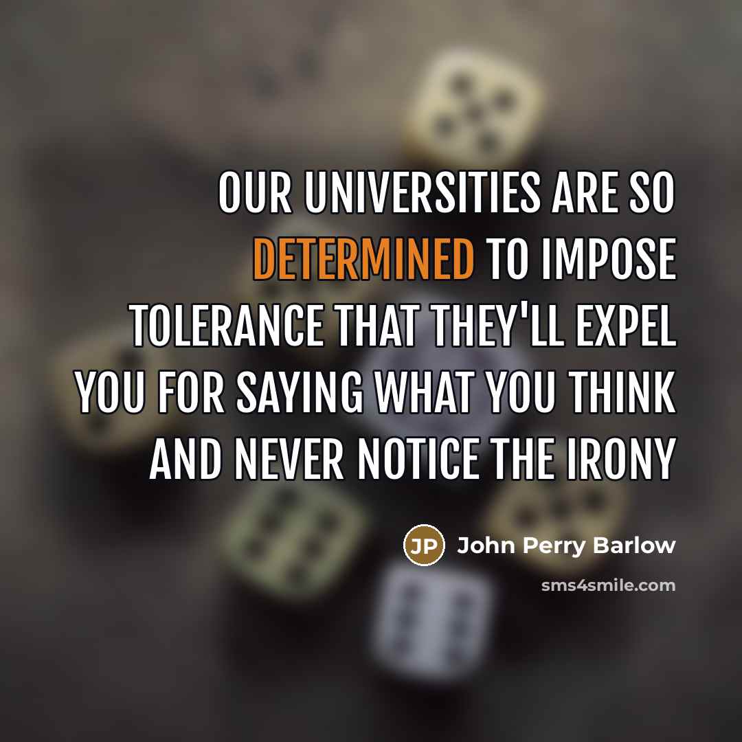 “Our universities are so determined to impose tolerance that they'll…” quote by John Perry Barlow