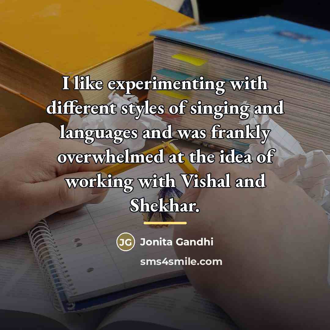 “I like experimenting with different styles of singing and languages…” quote by Jonita Gandhi