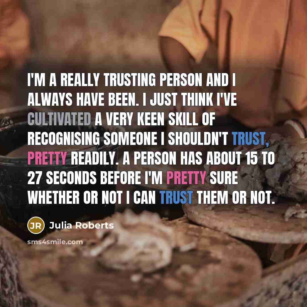 “I'm a really trusting person and I always have been.…” quote by Julia Roberts
