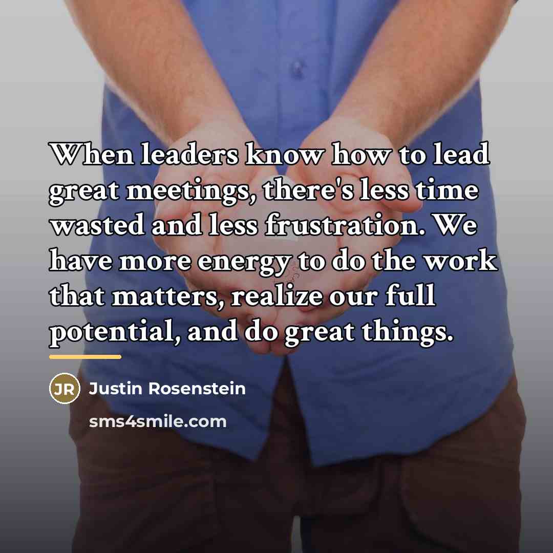 “When leaders know how to lead great meetings, there's less…” quote by Justin Rosenstein