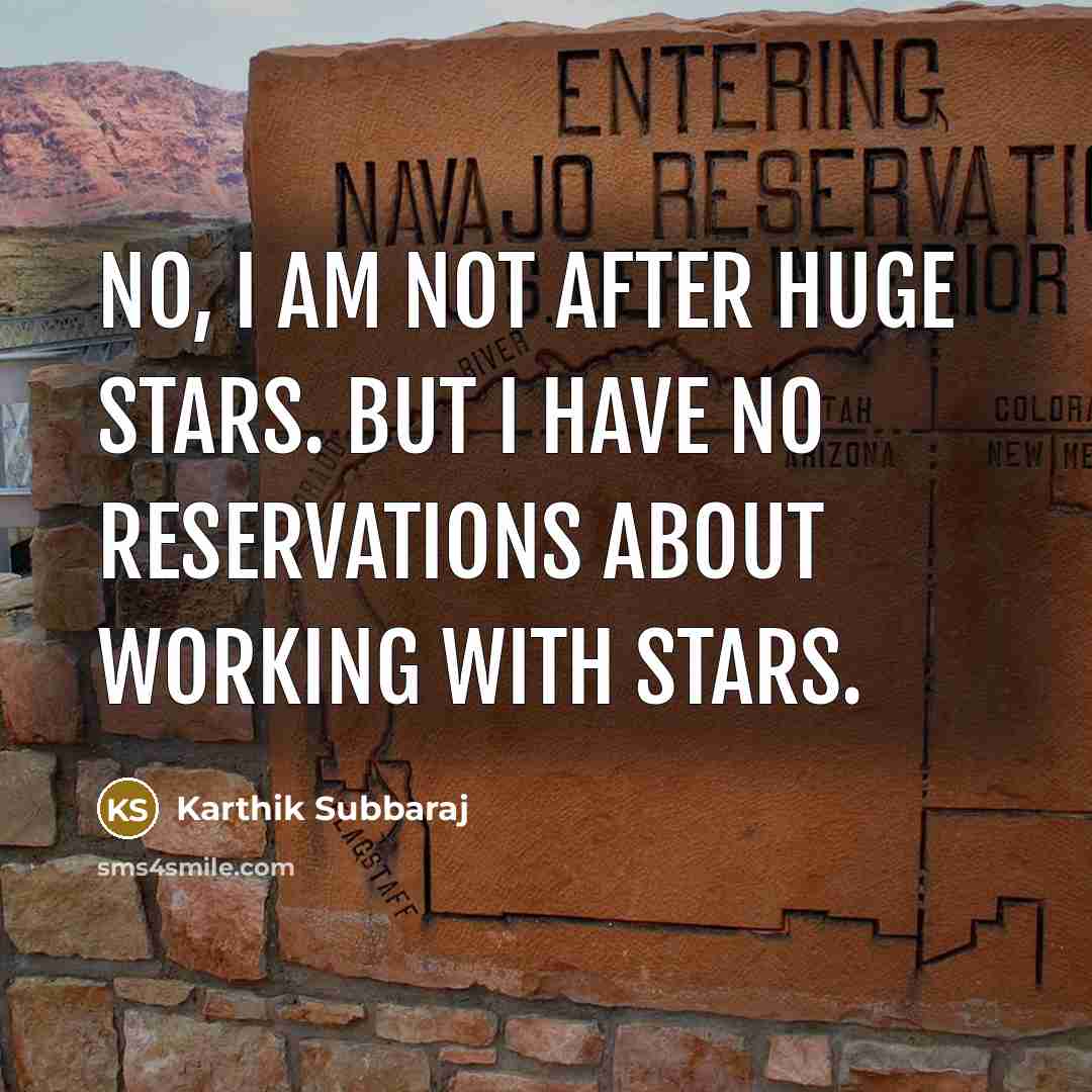 “No, I am not after huge stars. But I have…” quote by Karthik Subbaraj