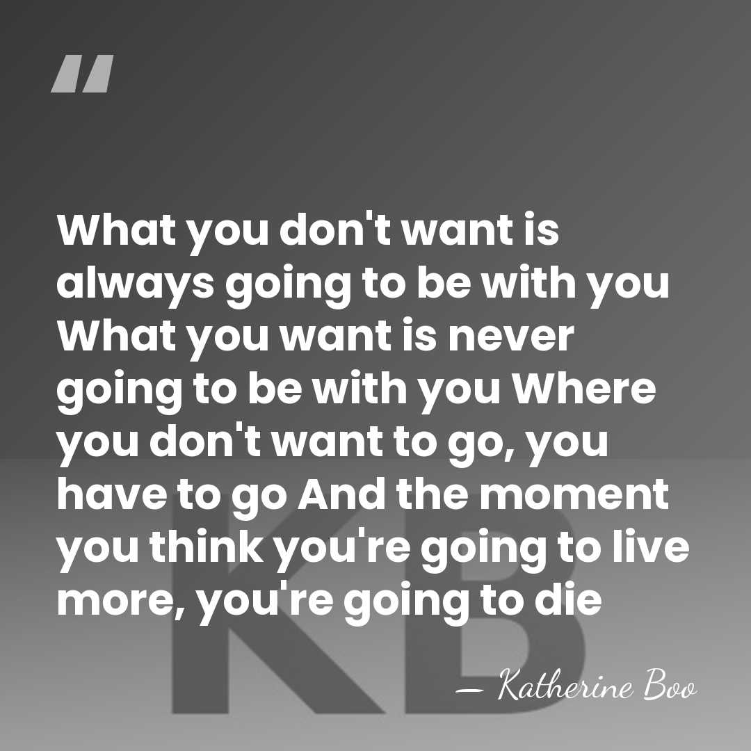 What you don't want is always going to be with you What&hellip; - Katherine Boo