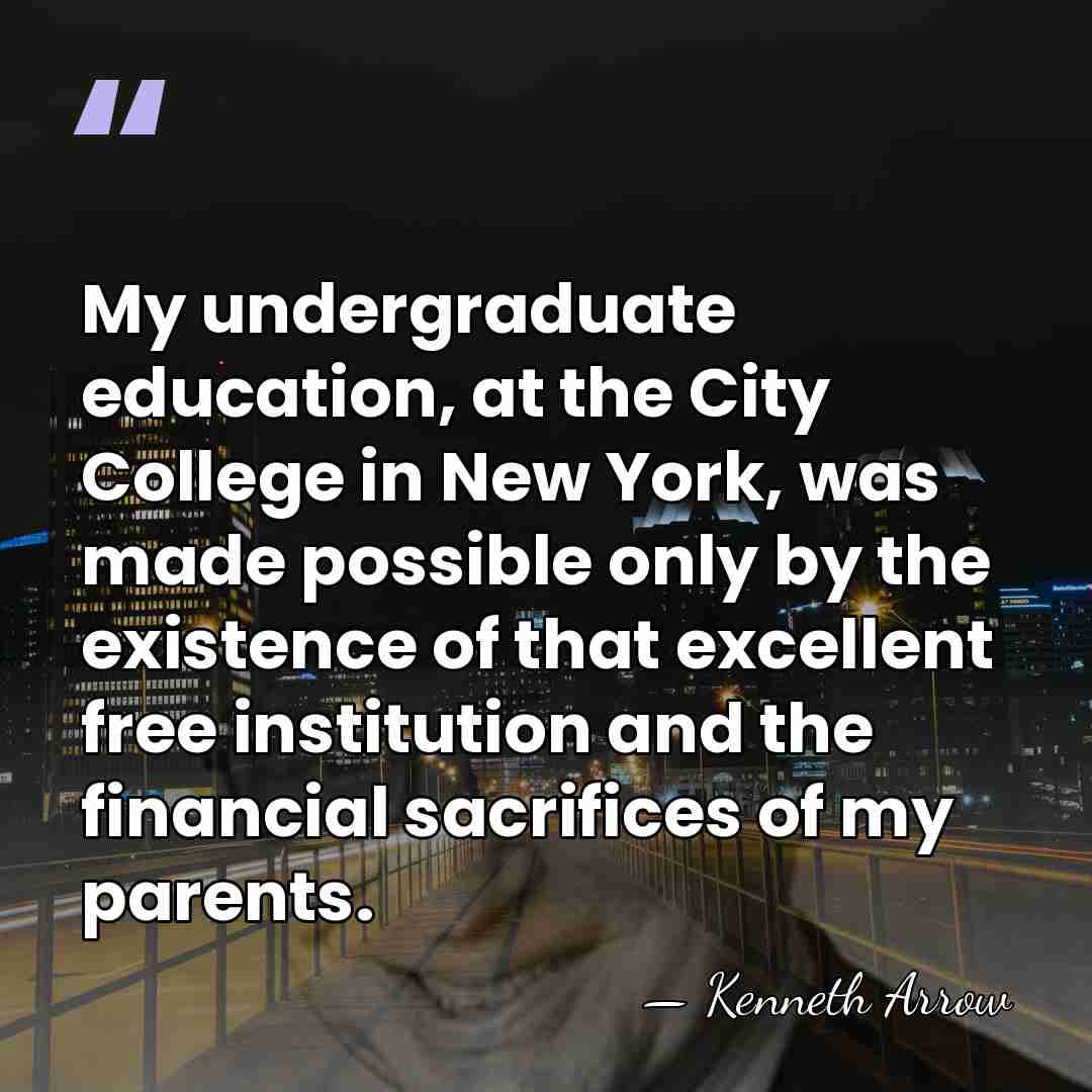 My undergraduate education, at the City College in New York, was made&hellip; - Kenneth Arrow