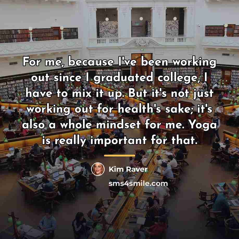 “For me, because I've been working out since I graduated…” quote by Kim Raver