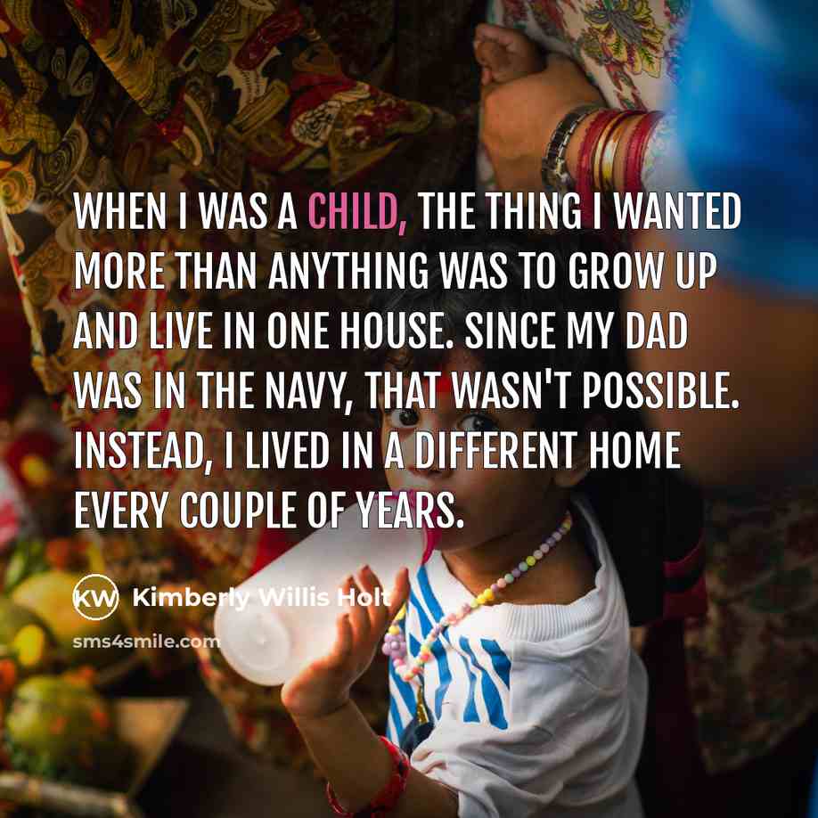 “When I was a child, the thing I wanted more…” quote by Kimberly Willis Holt
