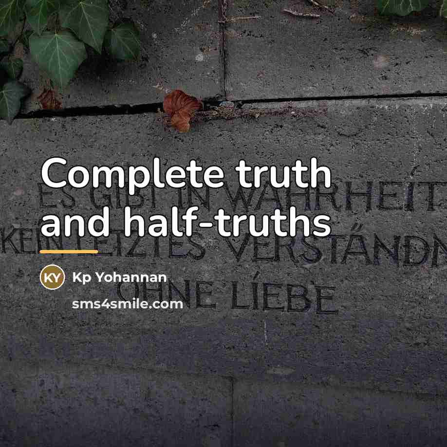 “Complete truth and half-truths…” quote by Kp Yohannan