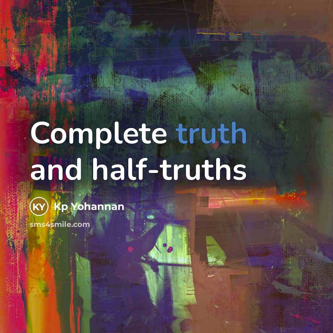 “Complete truth and half-truths” quote by Kp Yohannan