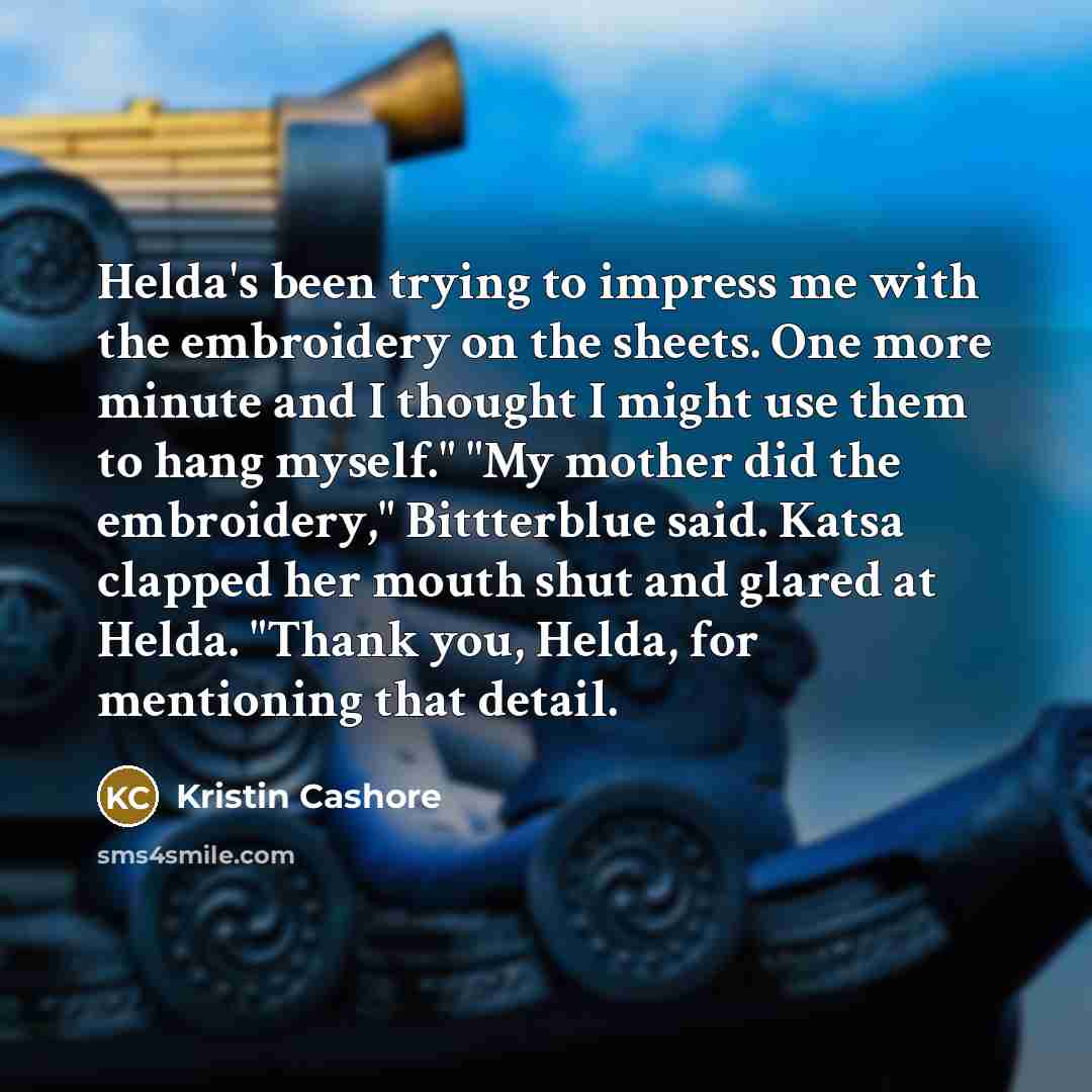 “Helda's been trying to impress me with the embroidery on…” quote by Kristin Cashore