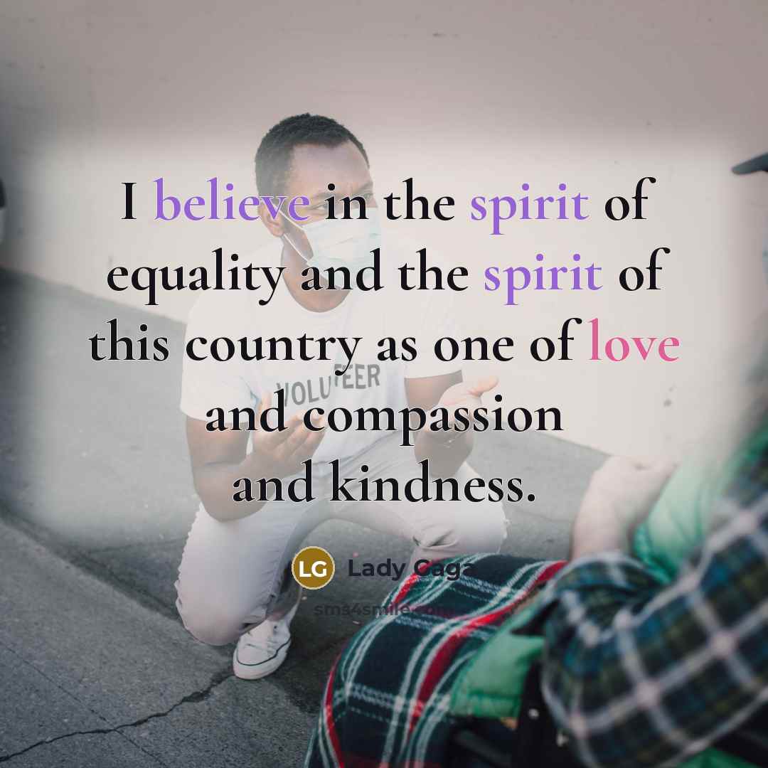 “I believe in the spirit of equality and the spirit…” quote by Lady Gaga