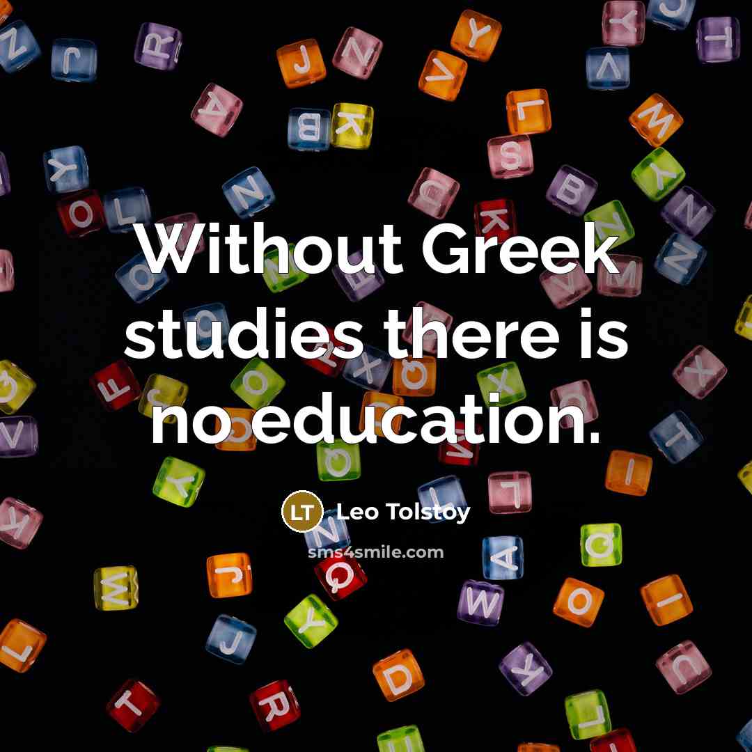 “Without Greek studies there is no education.…” quote by Leo Tolstoy