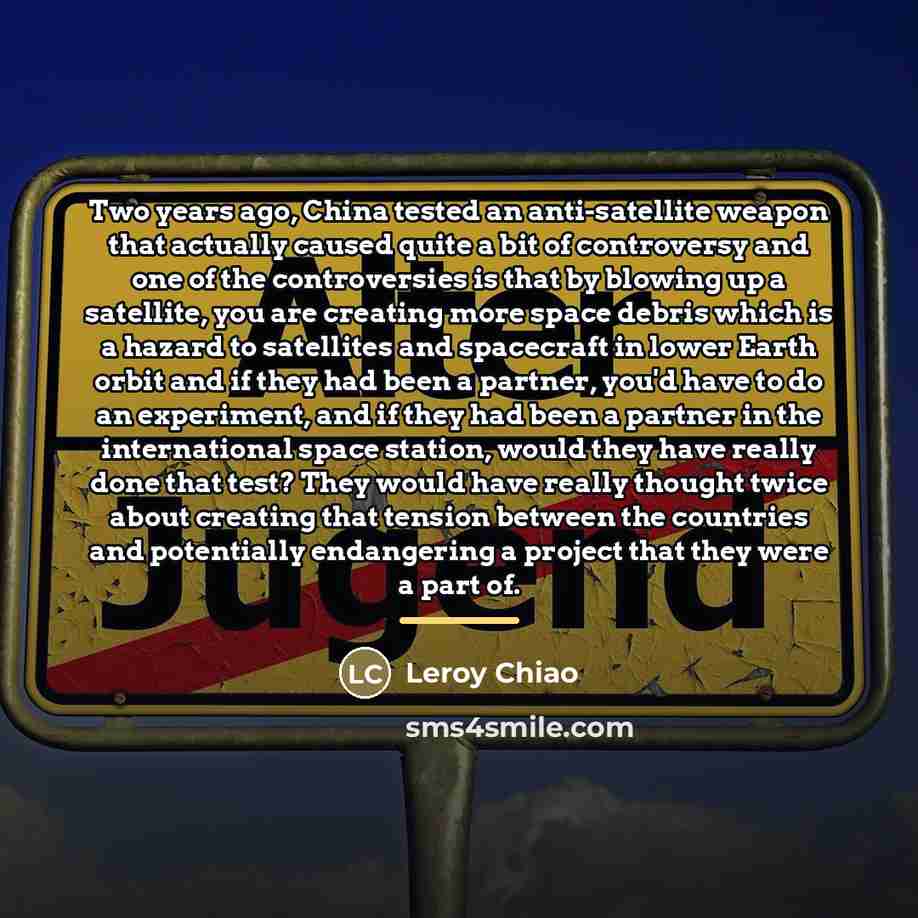“Two years ago, China tested an anti-satellite weapon that actually…” quote by Leroy Chiao