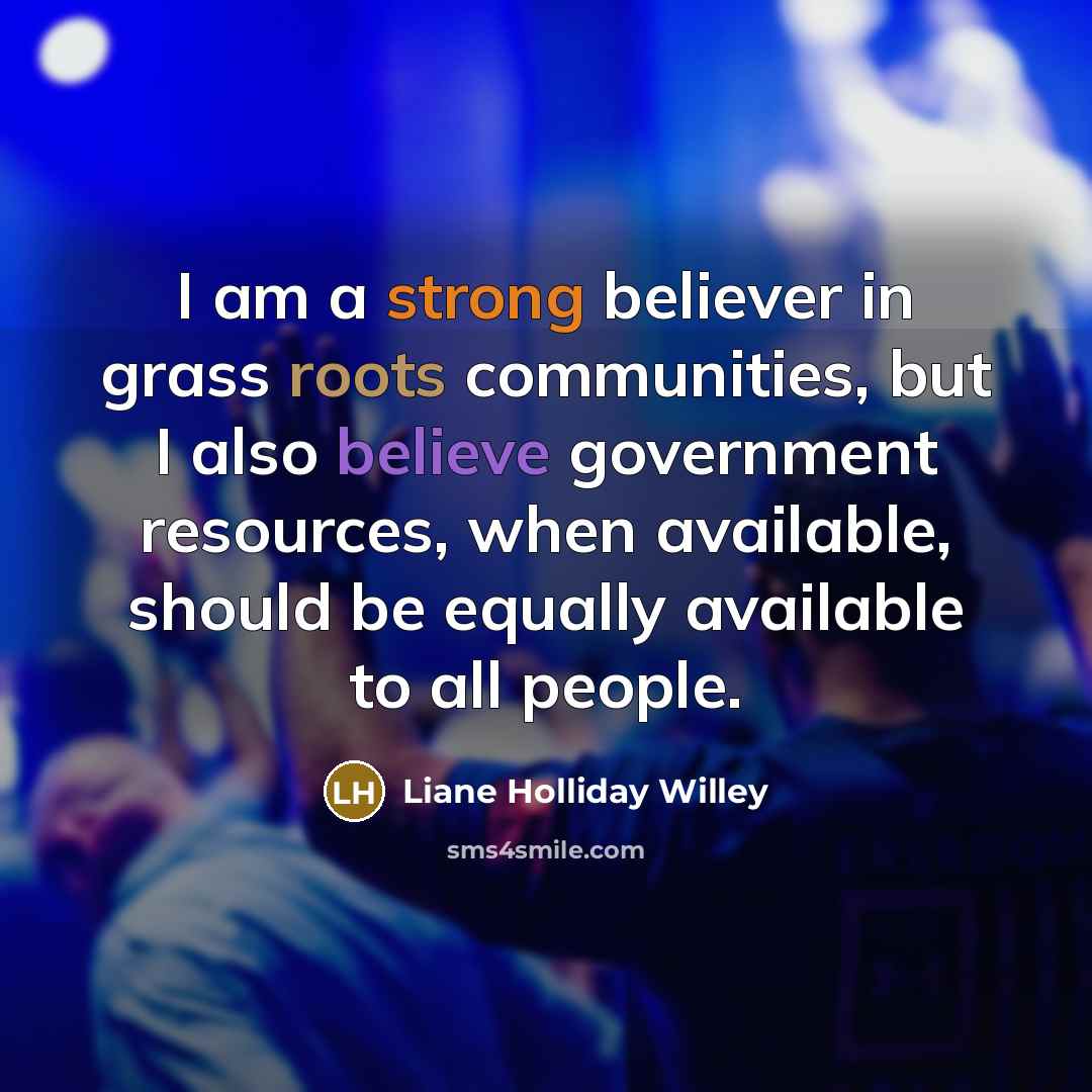 “I am a strong believer in grass roots communities, but…” quote by Liane Holliday Willey