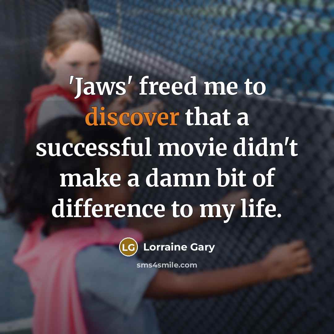 “'Jaws' freed me to discover that a successful movie didn't…” quote by Lorraine Gary