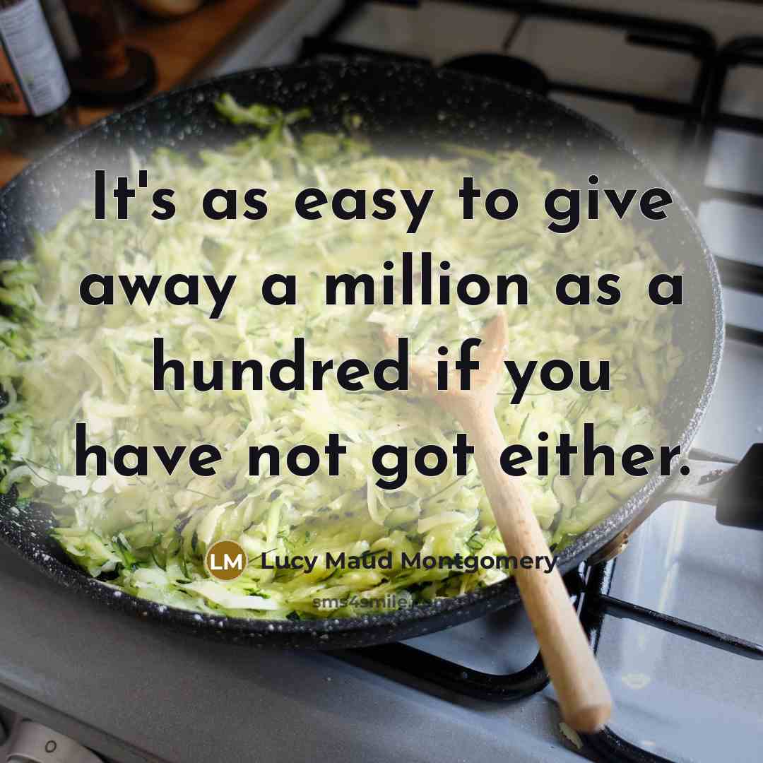 “It's as easy to give away a million as a…” quote by Lucy Maud Montgomery