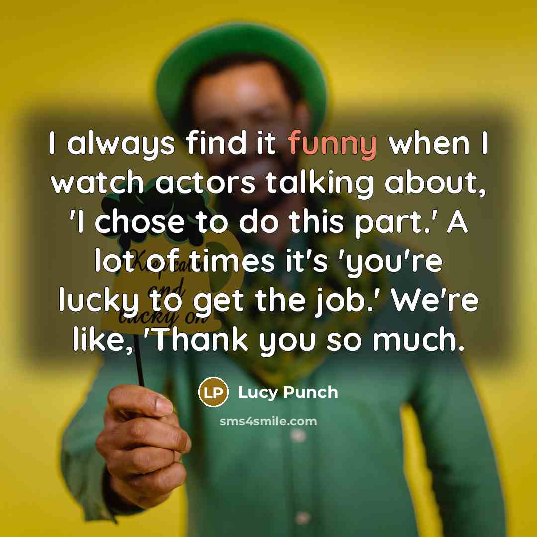 “I always find it funny when I watch actors talking…” quote by Lucy Punch