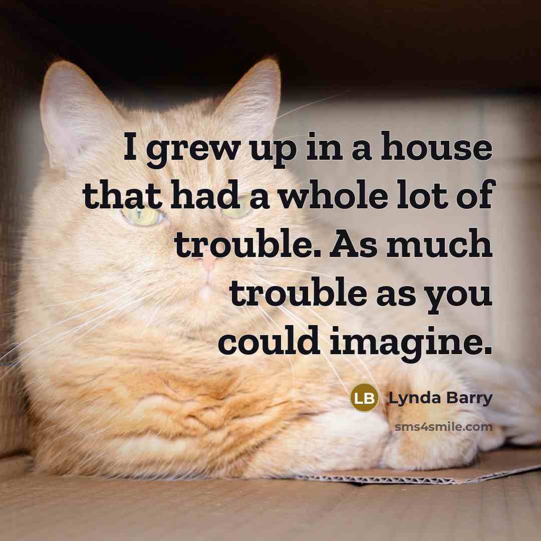 “I grew up in a house that had a whole…” quote by Lynda Barry