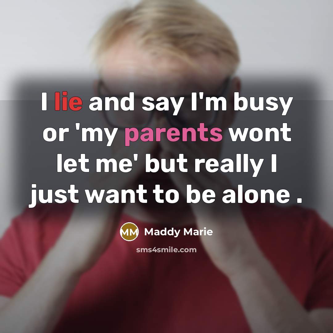 “I lie and say I'm busy or 'my parents wont…” quote by Maddy Marie