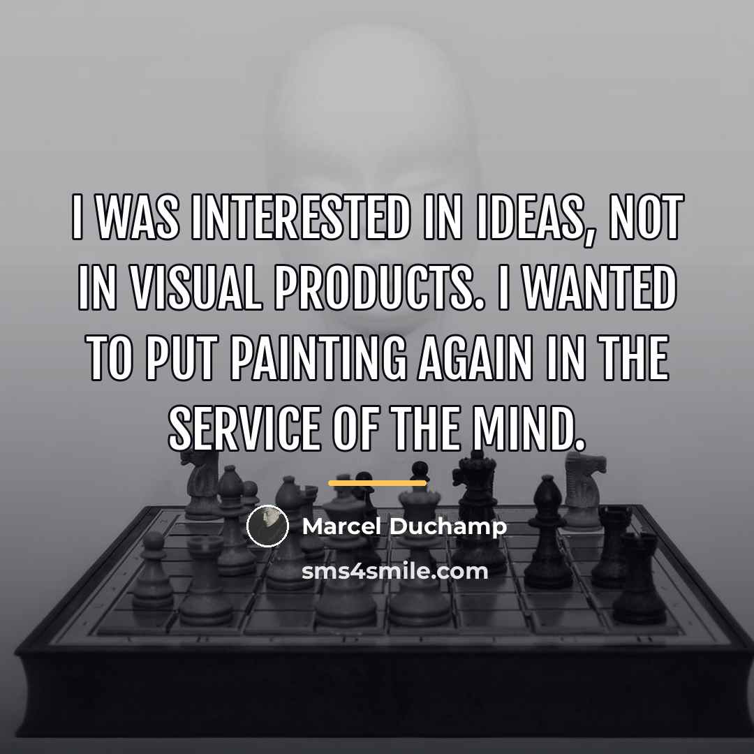 “I was interested in ideas, not in visual products. I…” quote by Marcel Duchamp