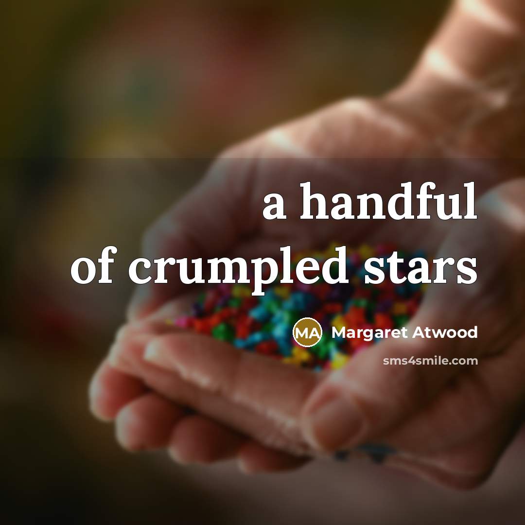 “a handful of crumpled stars…” quote by Margaret Atwood