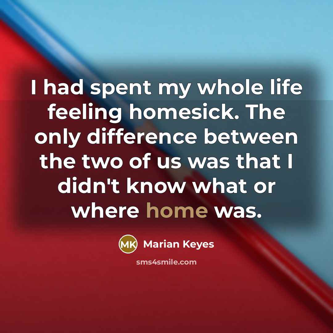 “I had spent my whole life feeling homesick. The only…” quote by Marian Keyes