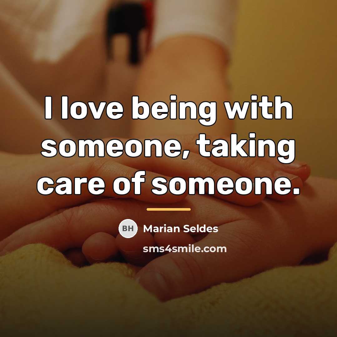 “I love being with someone, taking care of someone.…” quote by Marian Seldes