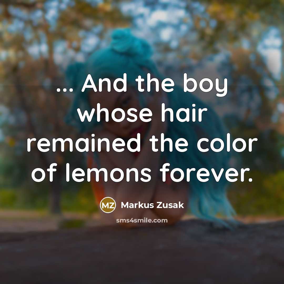 “... And the boy whose hair remained the color of…” quote by Markus Zusak