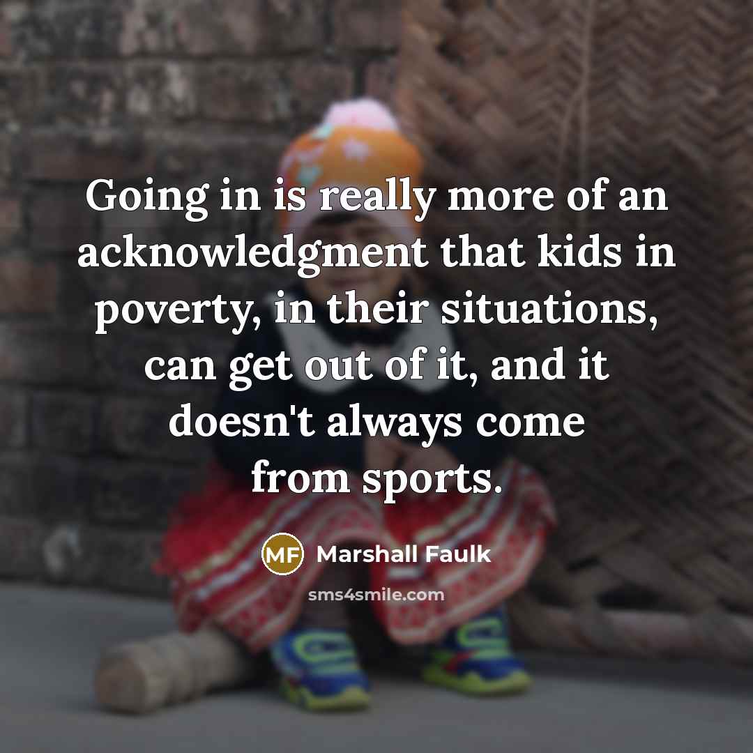 “Going in is really more of an acknowledgment that kids…” quote by Marshall Faulk