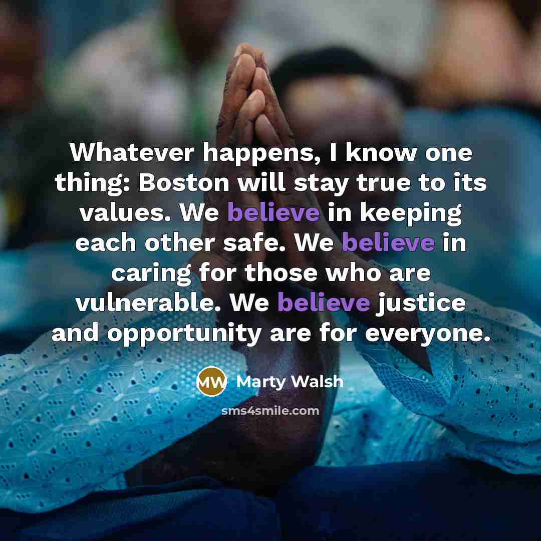 “Whatever happens, I know one thing: Boston will stay true…” quote by Marty Walsh