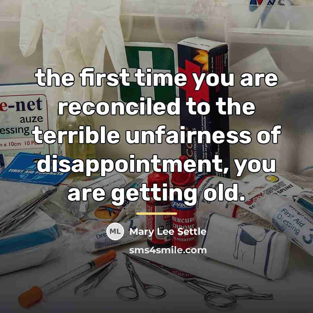 “the first time you are reconciled to the terrible unfairness…” quote by Mary Lee Settle