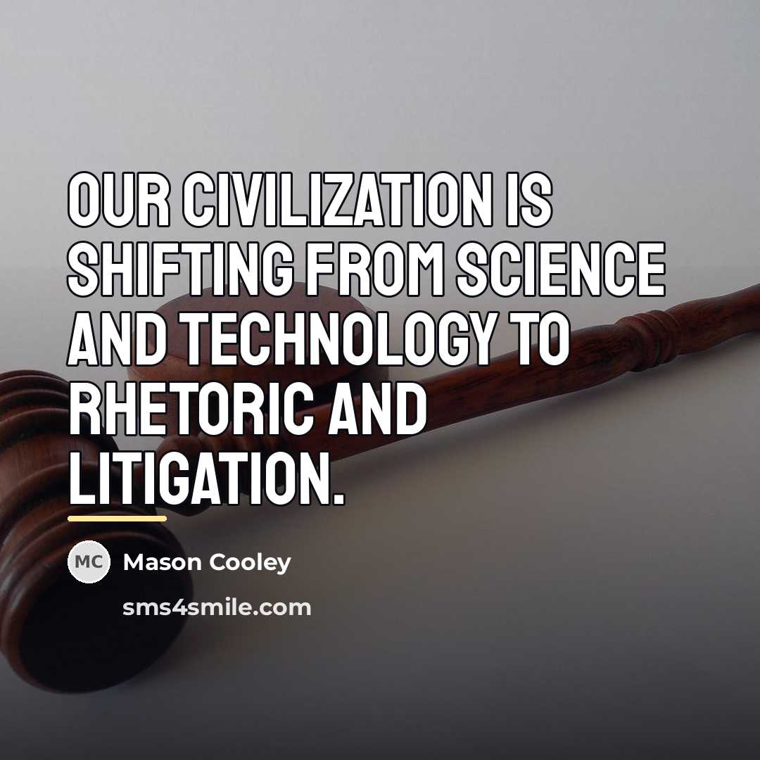 “Our civilization is shifting from science and technology to rhetoric…” quote by Mason Cooley