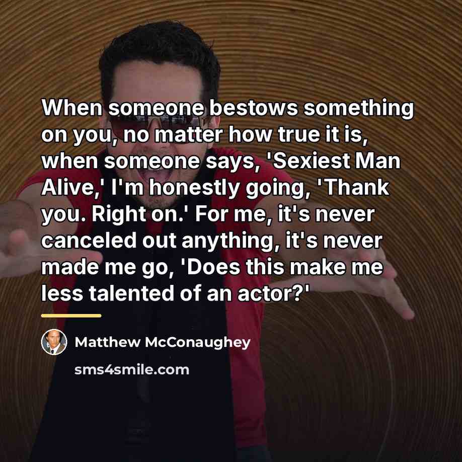 “When someone bestows something on you, no matter how true…” quote by Matthew McConaughey