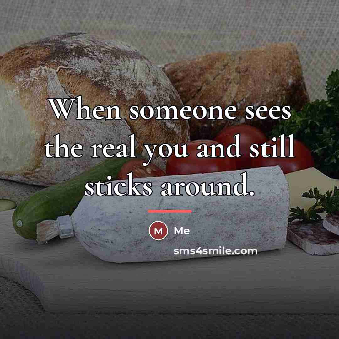 “When someone sees the real you and still sticks around.…” quote by Me