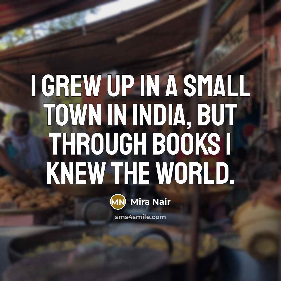 “I grew up in a small town in India, but…” quote by Mira Nair