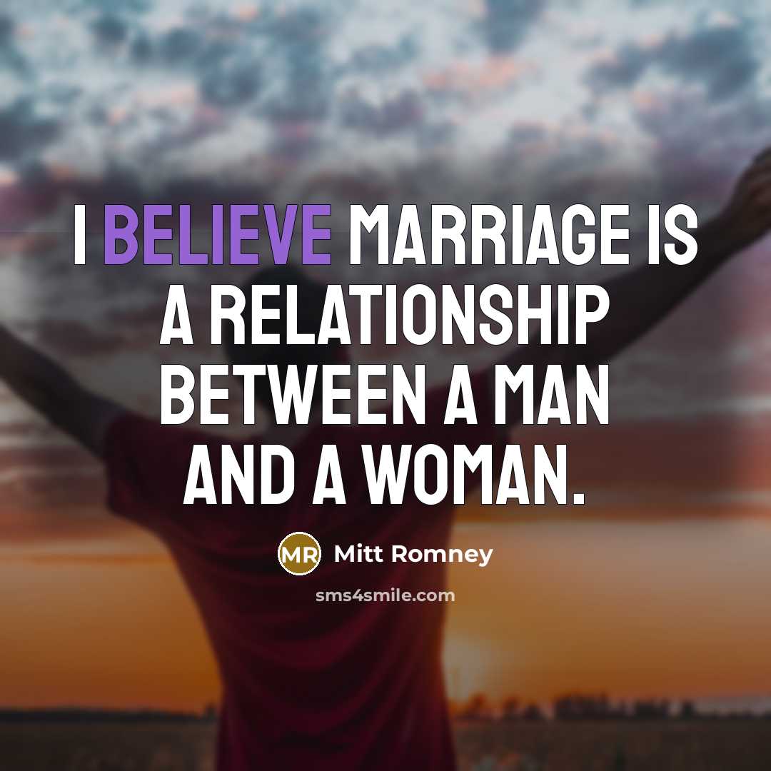 “I believe marriage is a relationship between a man and…” quote by Mitt Romney