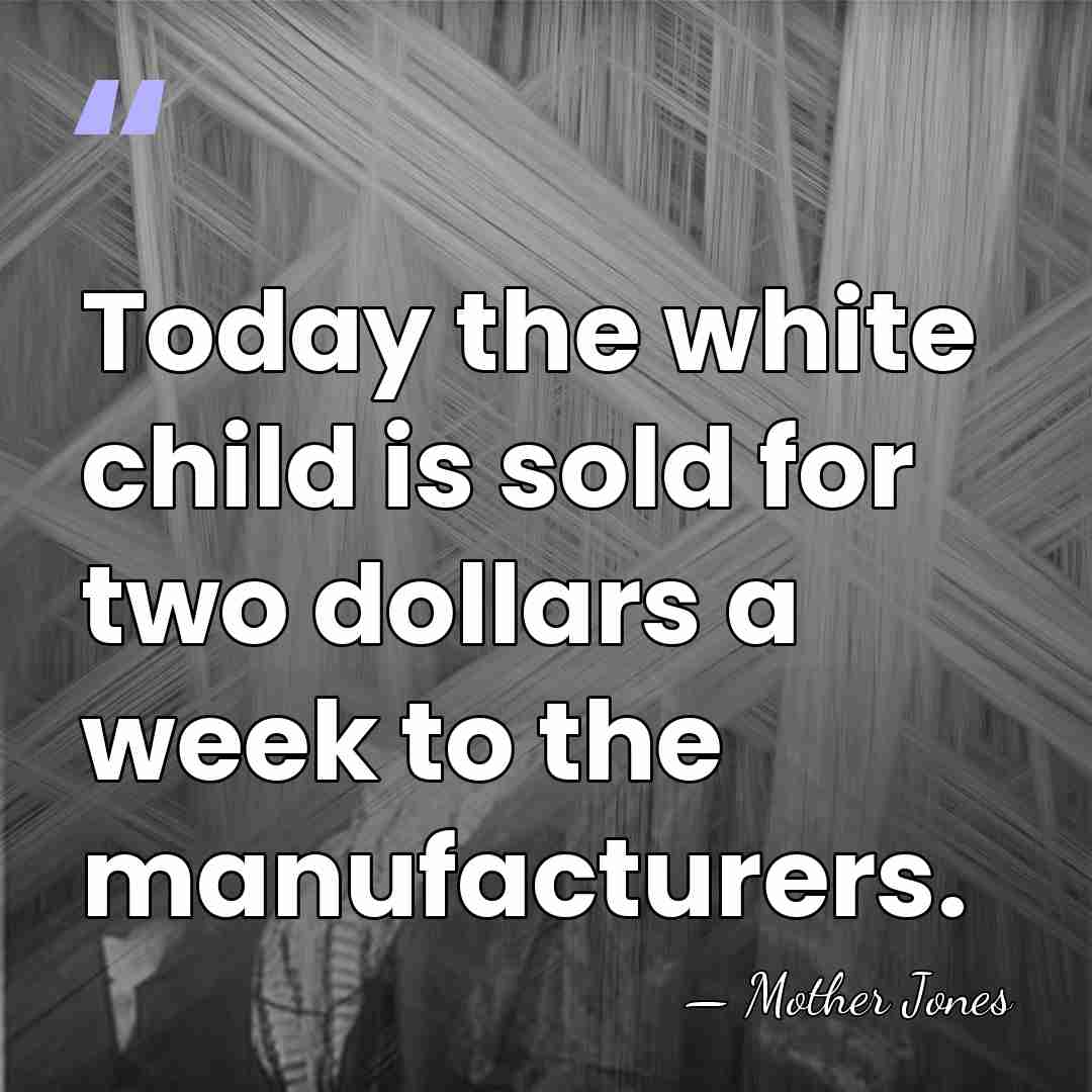 Today the white child is sold for two dollars a week to&hellip; - Mother Jones