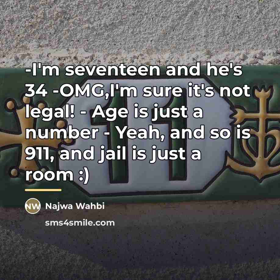 “-I'm seventeen and he's 34 -OMG,I'm sure it's not legal!…” quote by Najwa Wahbi
