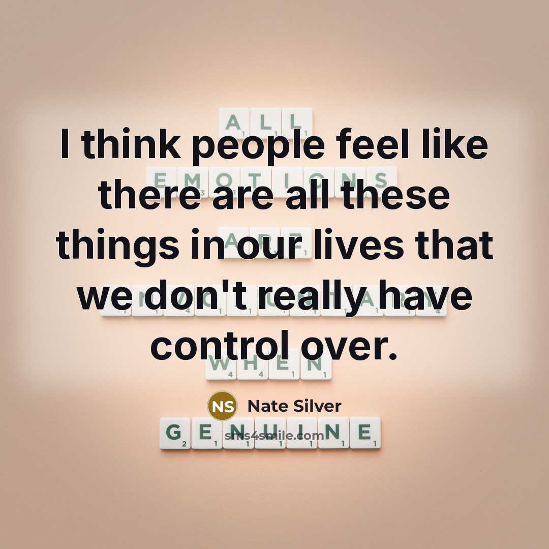 “I think people feel like there are all these things…” quote by Nate Silver