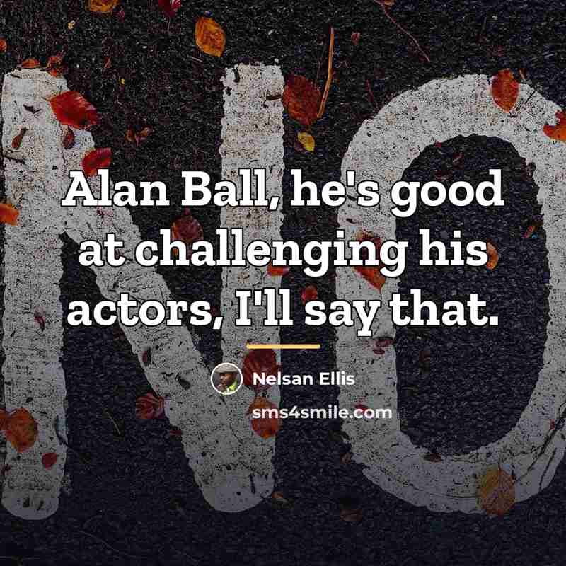 “Alan Ball, he's good at challenging his actors, I'll say…” quote by Nelsan Ellis