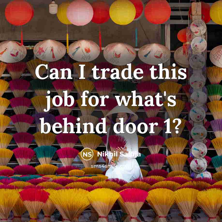 “Can I trade this job for what's behind door 1?…” quote by Nikhil Saluja