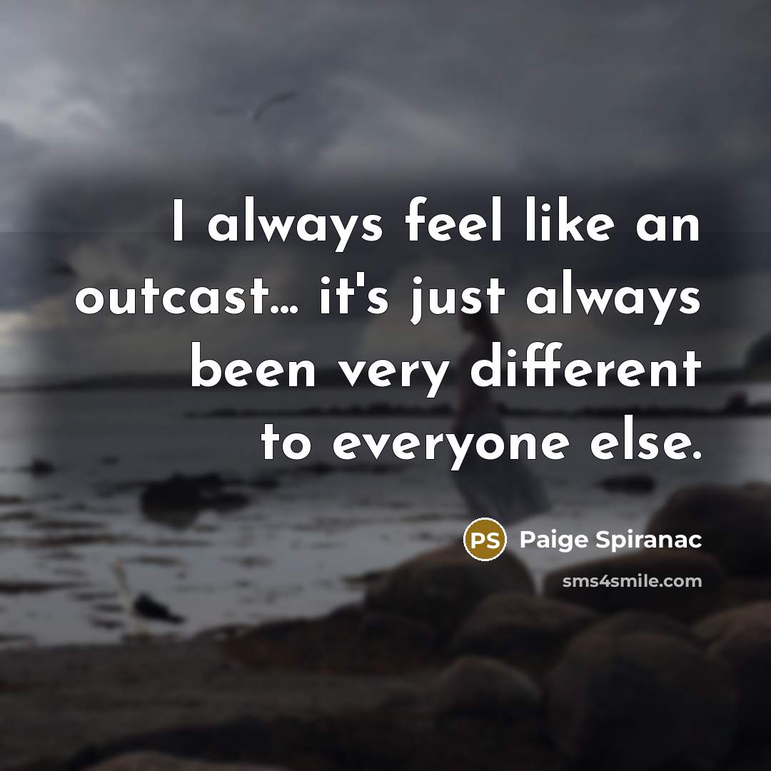 “I always feel like an outcast... it's just always been…” quote by Paige Spiranac