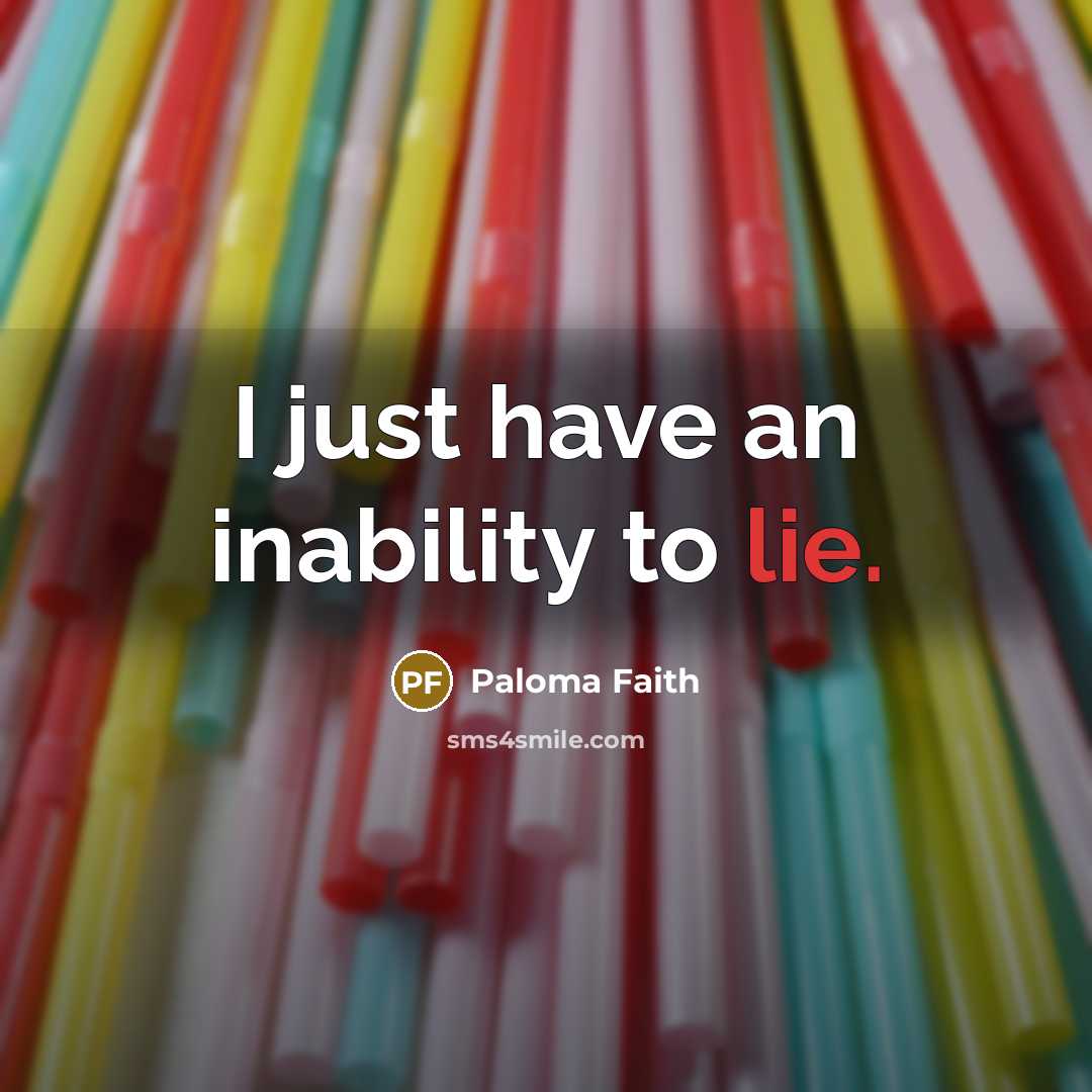 “I just have an inability to lie.…” quote by Paloma Faith