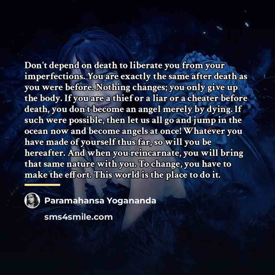 “Don't depend on death to liberate you from your imperfections.…” quote by Paramahansa Yogananda