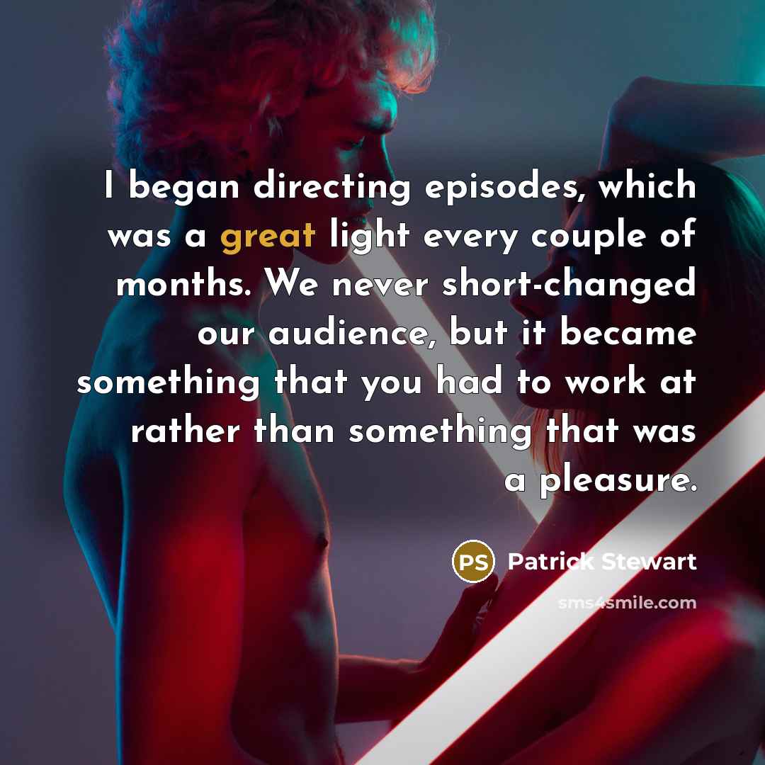 “I began directing episodes, which was a great light every…” quote by Patrick Stewart