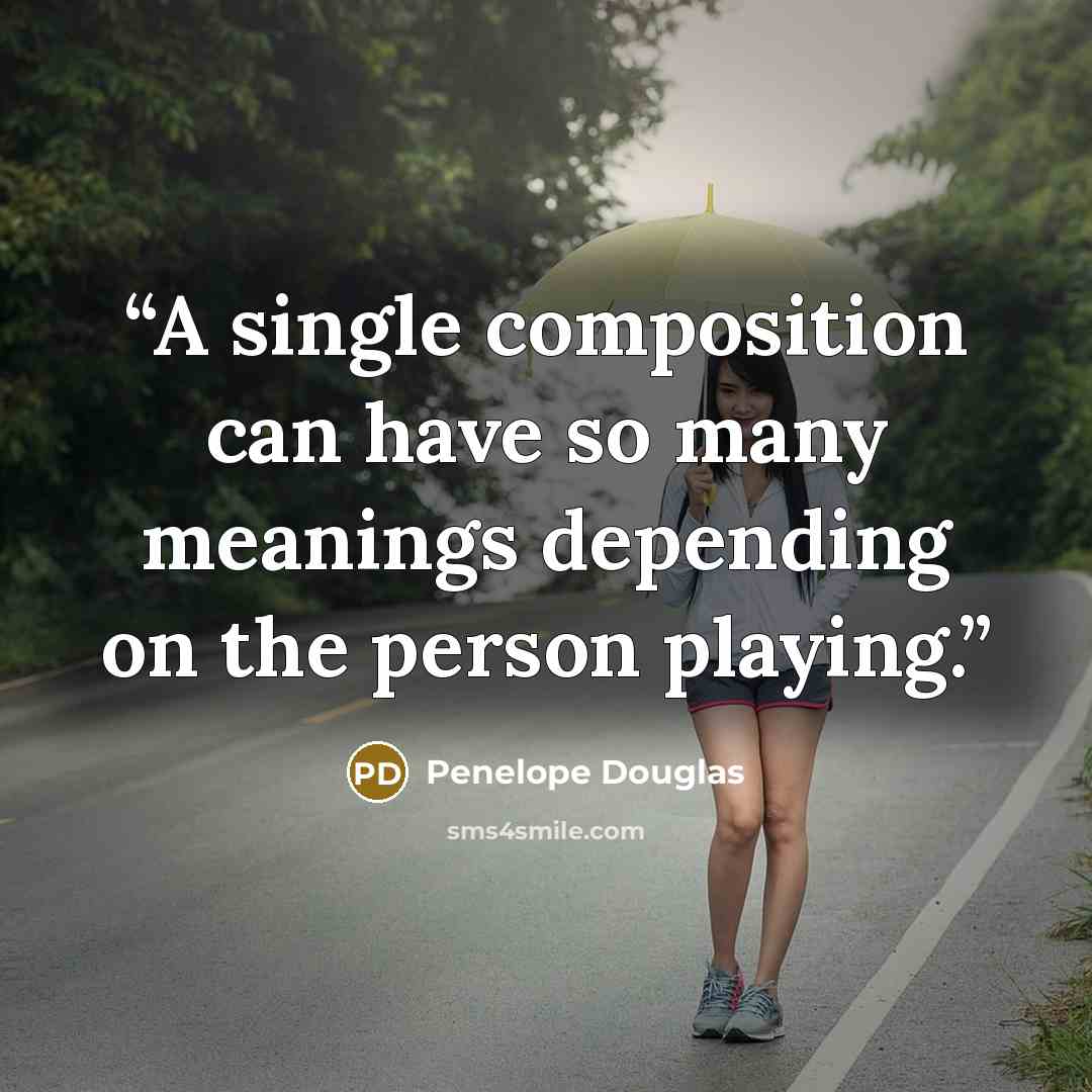“A single composition can have so many meanings depending on the person playing.” quote by Penelope Douglas