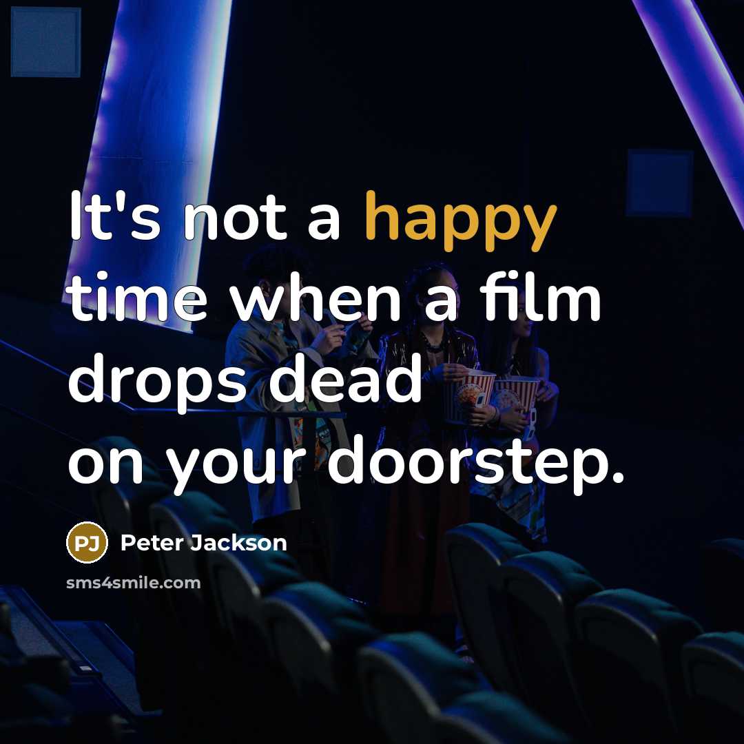 “It's not a happy time when a film drops dead…” quote by Peter Jackson