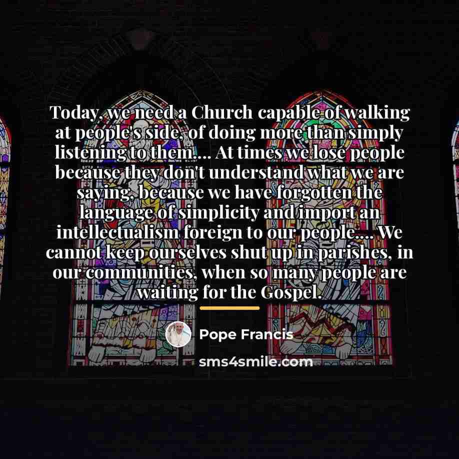 “Today, we need a Church capable of walking at people's…” quote by Pope Francis