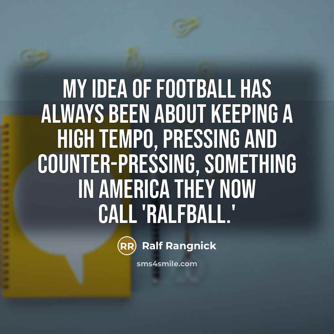 “My idea of football has always been about keeping a…” quote by Ralf Rangnick